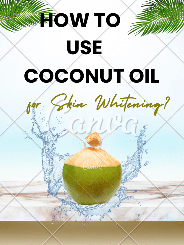 How to Use Coconut Oil for Skin Whitening?