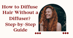 How to Diffuse Hair without a Diffuser
