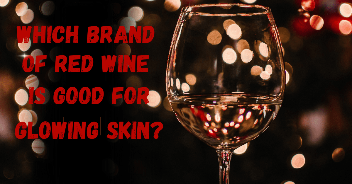 Which brand of red wine is good for glowing skin